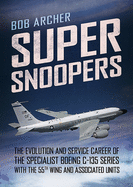 Super Snoopers: The Evolution and Service Career of the Specialist Boeing C-135 Series with the 55th Wing and Associated Units