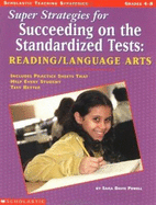 Super Strategies for Succeeding on the Standardized Tests: Reading/Language Arts: Includes Practice Sheets That Help Every Student Test Better - Powell, Sara Davis