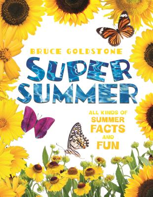 Super Summer: All Kinds of Summer Facts and Fun - Goldstone, Bruce