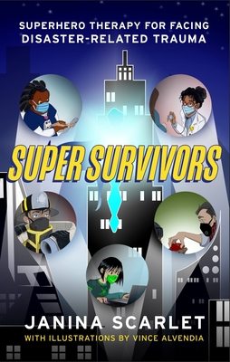 Super Survivors: Superhero Therapy for Facing Disaster-Related Trauma - Scarlet, Janina, Dr.