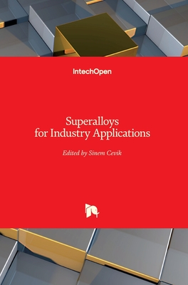 Superalloys for Industry Applications - Cevik, Sinem (Editor)