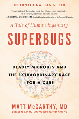 Superbugs: Deadly Microbes and the Extraordinary Race for a Cure: A Tale of Human Ingenuity - McCarthy, Matt