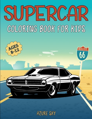 Supercar Coloring Book for Kids: 8-12 Years Old - The Ultimate Luxury Exotic Muscle Car Colouring Book - Great Gift for Car Lovers - Sky, Azure