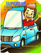 Supercar Coloring Book for Kids: A Collection of Amazing Sport Car and Classic Supercar that Your Child Will Love!