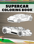 Supercar Coloring Book: Relaxation Luxury Hypercars Designs Pages for Kids, Adults, Boys and Car Lovers