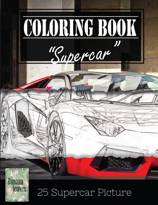 Supercar Modern Model Greyscale Photo Adult Coloring Book, Mind Relaxation Stress Relief: Just added color to release your stress and power brain and mind, coloring book for adults and grown up, 8.5" x 11" (21.59 x 27.94 cm) - Leaves, Banana