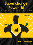Supercharge Power Bi: Power Bi Is Better When You Learn to Write Dax