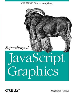 Supercharged JavaScript Graphics: With HTML5 Canvas, Jquery, and More - Cecco, Raffaele