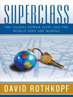 Superclass: The Global Power Elite and the World They Are Making - Rothkopf, David, and Lawlor, Patrick Girard (Narrator)