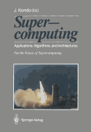 Supercomputing: Applications, Algorithms, and Architectures for the Future of Supercomputing