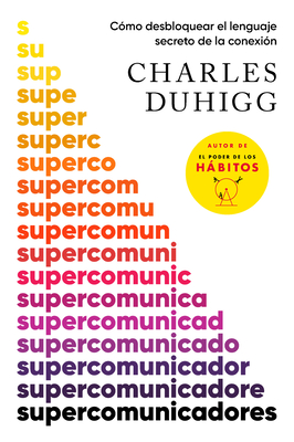 Supercomunicadores: C?mo Desbloquear El Lenguaje Secreto de la Conexi?n / Superc Ommunicators: How to Unlock the Secret Language of Co Nnection - Duhigg, Charles