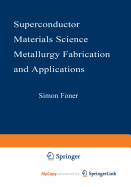 Superconductor Materials Science: Metallurgy, Fabrication, and Applications - Foner, Simon (Editor), and Schwartz, Brian (Editor)