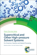 Supercritical and Other High-pressure Solvent Systems: For Extraction, Reaction and Material Processing