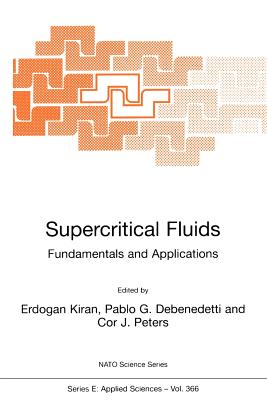 Supercritical Fluids: Fundamentals and Applications - Kiran, E (Editor), and DeBenedetti, Pablo G (Editor), and Peters, Cor J (Editor)