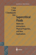 Supercritical Fluids: Molecular Interactions, Physical Properties and New Applications