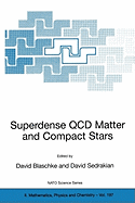 Superdense QCD Matter and Compact Stars: Proceedings of the NATO Advanced Research Workshop on Superdense QCD Matter and Compact Stars, Yerevan, Armenia, from 27 September - 4 October 2003.
