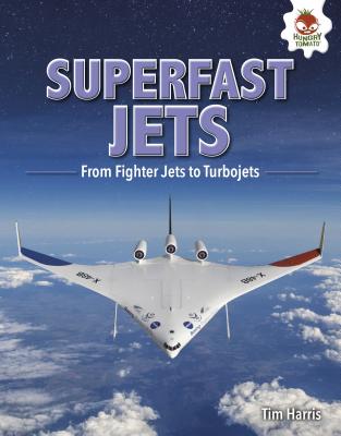 Superfast Jets: From Fighter Jets to Turbojets - Harris, Tim