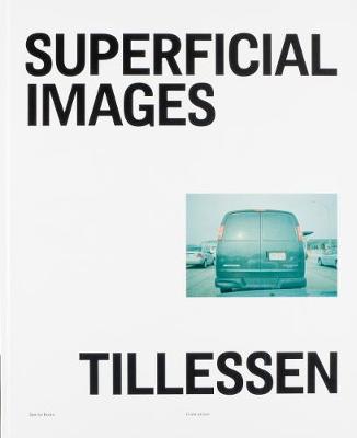 Superficial Images - Tillessen, Peter (Designer), and Jeffrey, Ian (Text by), and Storz, Pascal (Designer)