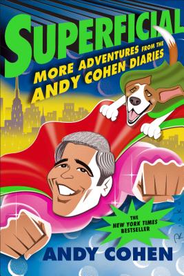 Superficial: More Adventures from the Andy Cohen Diaries - Cohen, Andy
