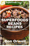 Superfoods Beans Recipes: Over 50 Quick & Easy Gluten Free Low Cholesterol Whole Foods Recipes Full of Antioxidants & Phytochemicals