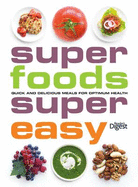 Superfoods Supereasy: Quick and Delicious Meals for Optimum Health.
