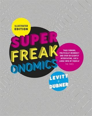 Superfreakonomics, Illustrated Edition: Global Cooling, Patriotic Prostitutes and Why Suicide Bombers Should Buy Life Insurance - Dubner, Stephen J., and Levitt, Steven D.