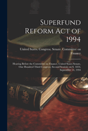 Superfund Reform Act of 1994: Hearing Before the Committee on Finance, United States Senate, One Hundred Third Congress, Second Session, on S. 1834, September 14, 1994