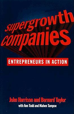 Supergrowth Companies: Entrepreneurs in Action - Taylor, Bernard, and Todd, and Tampoe, Mahen, Dr.
