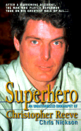 Superhero: A Biography of Christopher Reeve - Nickson, Chris