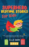 Superhero Bedtime Stories For Kids: A Collection of Relaxing Superhero Sleep Fairy Tales to Help Your Children and Toddlers Fall Asleep! Awesome Superhero Fantasy Stories to Dream about all Night!