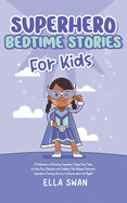 Superhero Bedtime Stories For Kids: A Collection of Relaxing Superhero Sleep Fairy Tales to Help Your Children and Toddlers Fall Asleep! Fantastic Superhero Fantasy Stories to Dream about all Night!