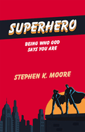 Superhero: Being Who God Says You Are