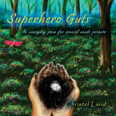Superhero Guts: an Everyday Poem for Special Needs Parents - Land, Christel