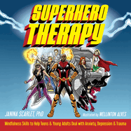 Superhero Therapy: Mindfulness Skills to Help Teens and Young Adults Deal with Anxiety, Depression, and Trauma [Large Print 16 Pt Edition]