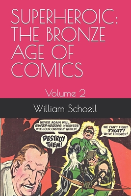 Superheroic: THE BRONZE AGE OF COMICS: Volume 2 - Schoell, William