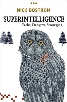 Superintelligence: Paths, Dangers, Strategies - Bostrom, Nick
