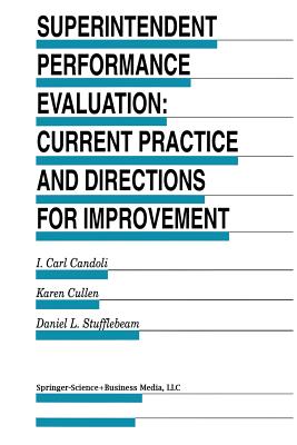 Superintendent Performance Evaluation: Current Practice and Directions for Improvement - Candoli, I Carl, and Cullen, Karen, Professor, and Stufflebeam, D L