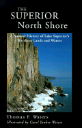 Superior North Shore: A Natural History of Lake Superior's Northern Lands and Waters