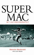 Supermac: The Autobiography of Malcolm MacDonald