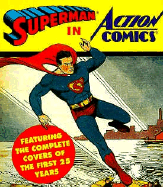 Superman in Action Comics: Featuring the Complete Covers of the First 25 Years