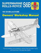 Supermarine Rolls-Royce S6B Owners' Workshop Manual: 1931 (S1595 and S1596)