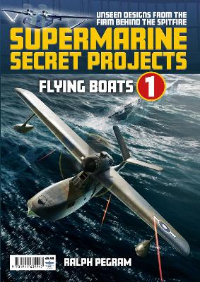 Supermarine Secret Projects Vol. 1 - Flying Boats - Pegram, Ralph