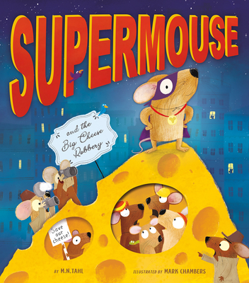 Supermouse and the Big Cheese Robbery: With Peek-Through Pages and Flaps to Lift - Tahl, M N