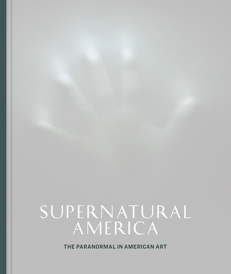 Supernatural America: The Paranormal in American Art - Cozzolino, Robert (Editor)