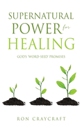 Supernatural Power for HEALING: God's 'Word-Seed' Promises