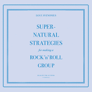 Supernatural Strategies for Making a Rock 'n' Roll Group