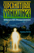Supernatural Vanishings: Otherworldly Disappearances