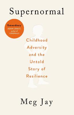 Supernormal: Childhood Adversity and the Untold Story of Resilience - Jay, Meg