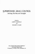 Superpower Arms Control: Setting the Record Straight - Carnesale, Albert (Editor), and Haass, Richard N (Editor)