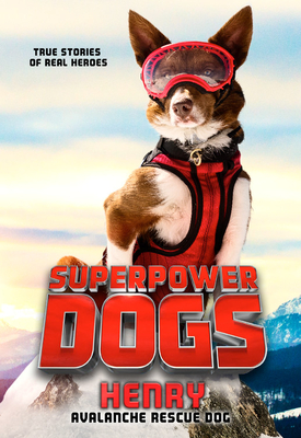 Superpower Dogs: Henry: Avalanche Rescue Dog - Cosmic, and Peters, Stephanie (Text by)